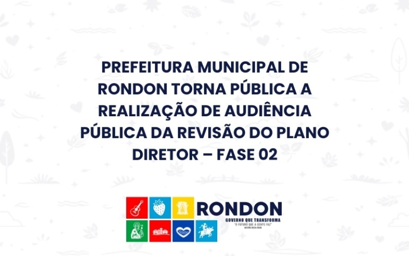 Prefeitura Municipal de Rondon torna pública a realização de Audiência Pública da Revisão do Plano Diretor – Fase 02