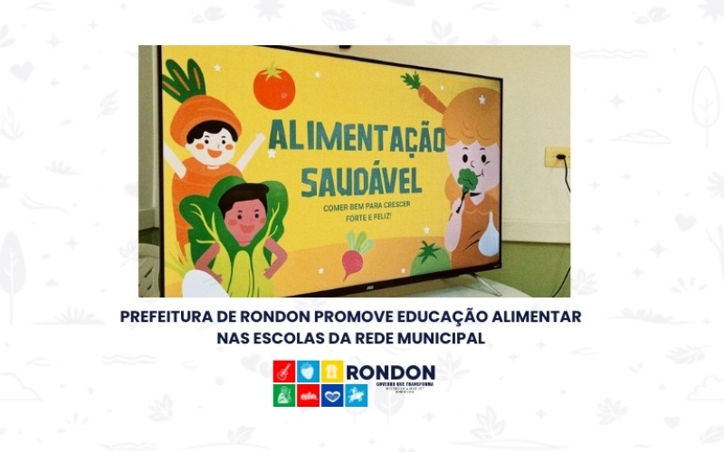 Prefeitura de Rondon promove Educação Alimentar nas escolas da rede municipal